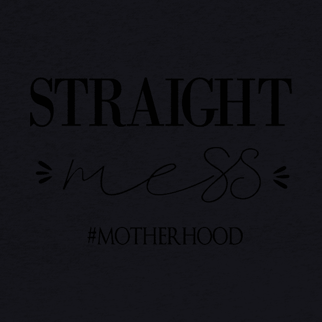 Straight Mess Motherhood , Gift for mom life. by yassinebd